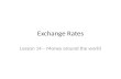 Exchange Rates Lesson 14 – Money around the world.