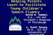 Helping Parents Learn to Facilitate Young Children’s Speech Fluency David W. Hammer, M.A., CCC-SLP Children’s Hospital of Pittsburgh J. Scott Yaruss, Ph.D.,
