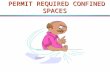 PERMIT REQUIRED CONFINED SPACES PERMIT REQUIRED CONFINED SPACES.