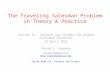 The Traveling Salesman Problem in Theory & Practice Lecture 12: Optimal Tour Lengths for Random Euclidean Instances 15 April 2014 David S. Johnson dstiflerj@gmail.com.