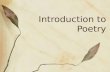 Introduction to Poetry. Objective Students will be able to identify/describe the structure of poems (stanza, meter, rhyme scheme, couplet) Students will.