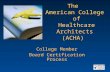 The American College of Healthcare Architects (ACHA) College Member Board Certification Process.