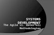 The Agile vs. Waterfall Methodologies Systems Development:  the activity of creating new or modifying / enhancing existing business systems.  Objectives.