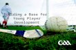Presentation title in footer1 Building a Base for Young Player Development.