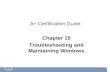 A+ Certification Guide Chapter 15 Troubleshooting and Maintaining Windows.