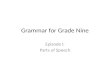 Grammar for Grade Nine Episode I: Parts of Speech.