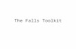 The Falls Toolkit. Presentation Outline Background on Falls Impetus for Project Content of Toolkit Examples of website.