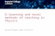 E-learning and novel methods of teaching in Physics Richard Thompson (Dept of Physics)