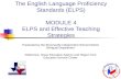The English Language Proficiency Standards (ELPS) MODULE 4 ELPS and Effective Teaching Strategies Presented by the Brownsville Independent School District.