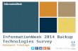 InformationWeek 2014 Backup Technologies Survey Research Findings © 2014 Property of UBM Tech; All Rights Reserved.
