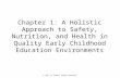 © 2007 by Thomson Delmar Learning Chapter 1: A Holistic Approach to Safety, Nutrition, and Health in Quality Early Childhood Education Environments.
