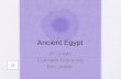 Ancient Egypt 6 th Grade Colorado University Mrs. Anker.