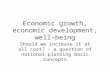 Economic growth, economic development, well-being Should we increase it at all cost? – a question of national planning Basic Concepts.