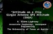 “Attitude on a Chip” Single Antenna GPS Attitude (SAGA) E. Glenn Lightsey Associate Professor, Aerospace Engineering The University of Texas at Austin.