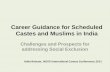 Career Guidance for Scheduled Castes and Muslims in India Challenges and Prospects for addressing Social Exclusion Anita Ratnam, IAEVG International Careers.