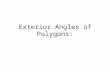 Exterior Angles of Polygons:. Exterior Angles: