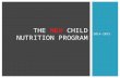 2014-2015 THE NEW CHILD NUTRITION PROGRAM.  Presenters:  Sarah Kenworthy, RD, CD – School Nutrition Program Coordinator  Allie Caito-Sipe– School Nutrition.