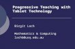 Progressive Teaching with Tablet Technology Birgit Loch Mathematics & Computing lochb@usq.edu.au.