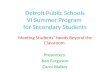 Detroit Public Schools VI Summer Program for Secondary Students Meeting Students’ Needs Beyond the Classroom. Presenters: Ken Ferguson Carol Walker.