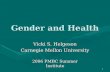 1 Gender and Health Vicki S. Helgeson Carnegie Mellon University 2006 PMBC Summer Institute.
