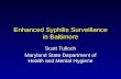 Enhanced Syphilis Surveillance in Baltimore Scott Tulloch Maryland State Department of Health and Mental Hygiene.