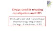 Drugs used in treating constipation and IBS Drugs used in treating constipation and IBS Profs.Alhaider abd Hanan Hagar Pharmacology Department College.