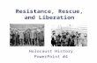Resistance, Rescue, and Liberation Holocaust History PowerPoint #4.