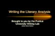 Writing the Literary Analysis Brought to you by the Purdue University Writing Lab Author: Brian Yothers.