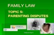 Family Law Topic 51 FAMILY LAW TOPIC 5: PARENTING DISPUTES.