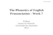 The Phonetics of English Pronunciation - Week 7 W.Barry Institut für Phonetik Universität des Saarlandes IPUS Version SS 2008.