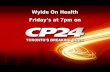 Wylde On Health Friday’s at 7pm on. CP24 is rated Toronto’s leading news channel with 4.8 million viewers weekly 4.8 million viewers.
