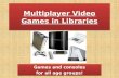 Multiplayer Video Games in Libraries Games and consoles for all age groups! Games and consoles for all age groups!