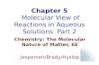 Chapter 5 Molecular View of Reactions in Aqueous Solutions: Part 2 Chemistry: The Molecular Nature of Matter, 6E Jespersen/Brady/Hyslop.