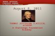 August 8, 2011 THOMAS JEFFERSON CLASSICAL ACADEMY A Challenge Foundation Academy Thomas Jefferson Classical Academy A Challenge Foundation Academy.