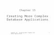 Chapter 15 - Creating More Complex Database Applications 1 Chapter 15 Creating More Complex Database Applications.