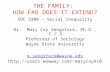 THE FAMILY: HOW FAR DOES IT EXTEND? SOC 3300 – Social Inequality Dr. Mary Cay Sengstock, Ph.D., C.C.S. Professor of Sociology Wayne State University m.sengstock@wayne.edu.