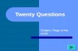 Twenty Questions Subject: Flags of the world Twenty Questions 12345 678910 1112131415 1617181920.