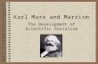 Karl Marx and Marxism The Development of Scientific Socialism.