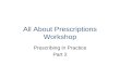 All About Prescriptions Workshop Prescribing in Practice Part 2.