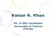 Kaisar R. Khan Ph. D (EE) Candidate University of Central Florida.
