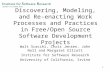 1 Discovering, Modeling, and Re- enacting Work Processes and Practices in Free/Open Source Software Development Projects Walt Scacchi, Chris Jensen, John.