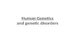 Human Genetics and genetic disorders. If we were to crack open ANY one of your non-gamete cells…