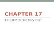 CHAPTER 17 THERMOCHEMISTRY. ENERGY Thermochemistry is the study of the heat changes that occur during chemical reactions and physical changes of state.