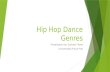 Hip Hop Dance Genres Presentation by: Carmen Flores Universidad Arturo Prat.