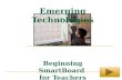 Emerging Technologies Beginning SmartBoard for Teachers.