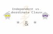 Independent vs. Subordinate Clauses * & *. What is a clause anyway? Nope, wrong Claus. A clause is a group of words that includes a subject and a verb.