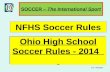 Ohio High School Soccer Rules - 2014 FIFA Laws of the Game NFHS Soccer Rules SOCCER – The International Sport CJK - 07/01/2014.