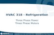 1 HVAC 318 - Refrigeration Three Phase Power Three Phase Motors Three Phase Power Three Phase Motors.