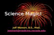 Science Magic! Jeff Weinert, B.S., Med. jweinert@medicine.nevada.edu.