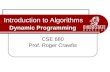 Dynamic Programming Introduction to Algorithms Dynamic Programming CSE 680 Prof. Roger Crawfis.